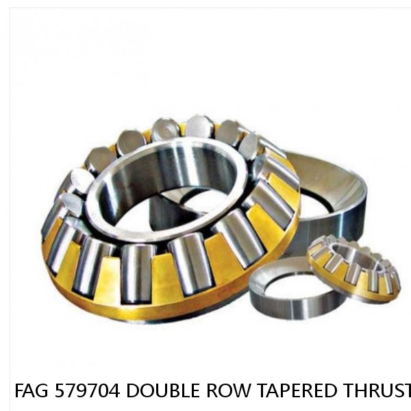 FAG 579704 DOUBLE ROW TAPERED THRUST ROLLER BEARINGS