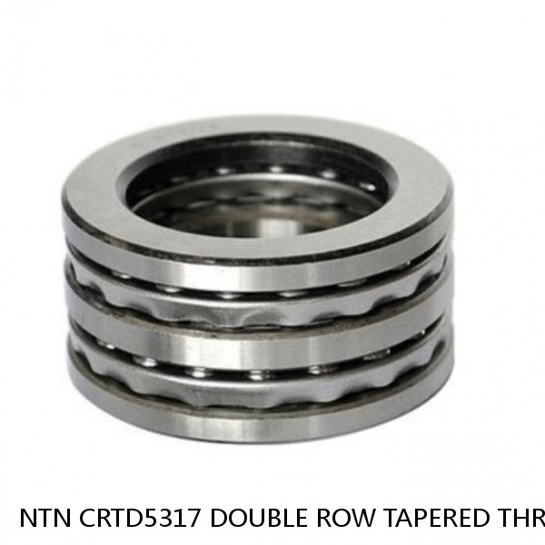 NTN CRTD5317 DOUBLE ROW TAPERED THRUST ROLLER BEARINGS #1 image